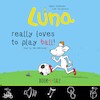 Luna really loves to play ball! (e-Book) - Agnes Verboven, Lida Varvarousi (ISBN 9789493268012)