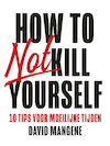 How to not kill yourself (e-Book) - David Mangene (ISBN 9789044979039)
