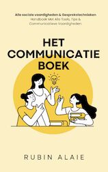 Het Communicatie Boek Met Alle Sociale Vaardigheden - Gespreksvoering Basisvaardigheden, Gesprekstechnieken & Communicatieve Vaardigheden: Handboek Met Alle Tools & Tips (e-Book)