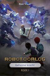 Robotoorlog  Boek 1: Geheime kracht (e-Book)