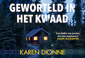 Geworteld in het kwaad - Karen Dionne (ISBN 9789049808334)