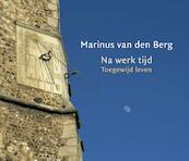 Na werk tijd - Marinus van den Berg (ISBN 9789025906122)