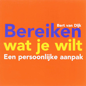 Bereiken wat je wilt - Bert van Dijk (ISBN 9789461498878)