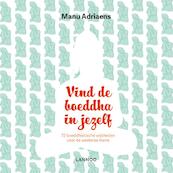 Vind de boeddha in jezelf - Manu Adriaens (ISBN 9789401443616)