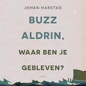 Buzz Aldrin, waar ben je gebleven? - Johan Harstad (ISBN 9789463810845)