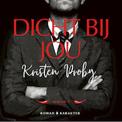 Dicht bij jou - Kristen Proby (ISBN 9789045220116)