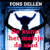 De kunst, het meisje, de stad - Fons Dellen (ISBN 9789401618373)