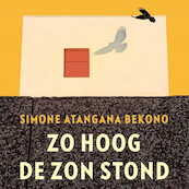 Zo hoog de zon stond - Simone Atangana Bekono (ISBN 9789029549752)