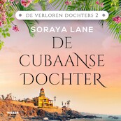 De Cubaanse dochter - Soraya Lane (ISBN 9789046830932)