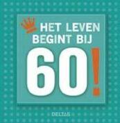 Het leven begint bij 60! - (ISBN 9789044742930)