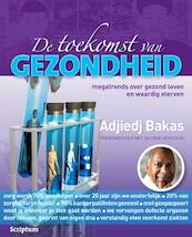 De toekomst van gezondheid - Adjiedj Bakas (ISBN 9789055940011)