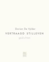 Vertraagd stilleven - Dorien De Vylder (ISBN 9789460016035)