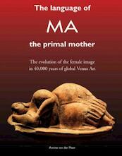 The language of MA the primal mother - Annine E. G. van der Meer (ISBN 9789082031393)