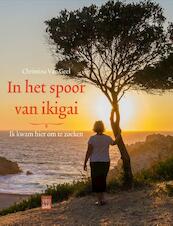 In het spoor van ikigai - Christina Van Geel (ISBN 9789460017179)