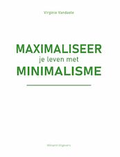 Maximaliseer je leven met minimalisme - Virginie Vandaele (ISBN 9789492934598)