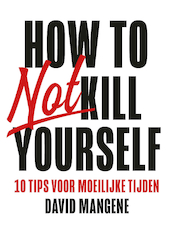 How to not kill yourself - David Mangene (ISBN 9789400512221)