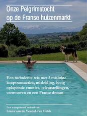 Onze Pelgrimstocht op de Franse huizenmarkt - Liana Van de Vendel-van Eldik (ISBN 9789403668512)