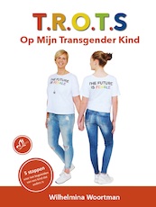 T.R.O.T.S. Op Mijn Transgender Kind - Wilhelmina Woortman (ISBN 9789492383792)