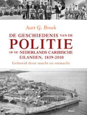De geschiedenis van de politie op de Nederlands Caribische eilanden, 1839-2010 - Aart G. Broek (ISBN 9789461055439)