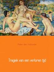 Tragiek van een verloren tijd - Peter den Hollander (ISBN 9789402109337)