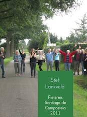 Fietsreis Santiago de Compostela / 2011 - Stef Lankveld (ISBN 9789402110531)