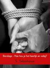 Bondage - Hoe hou je het heerlijk en veilig? - S. Sebastianus (ISBN 9789402150834)