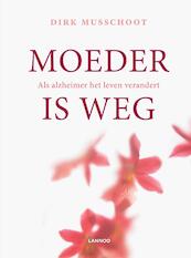 Moeder is weg - Dirk Musschoot (ISBN 9789401445702)