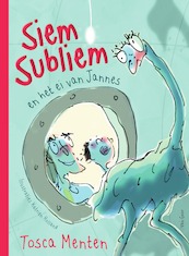 Siem Subliem en het geklutste ei - Tosca Menten (ISBN 9789000351695)