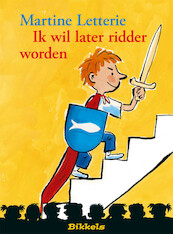 IK WIL LATER RIDDER WORDEN - Martine Letterie (ISBN 9789048724093)