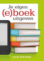 Je eigen (e)boek uitgeven - Han Peeters (ISBN 9789491361135)