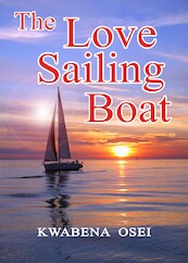 The love sailing boat - Joseph Kwabena Osei (ISBN 9789082394153)