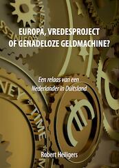 Europa, vredesproject of genadeloze geldmachine? - Robert Heiligers (ISBN 9789492460134)