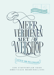 Meer verdienen met je webshop - Astrid van Kollenburg (ISBN 9789461263582)