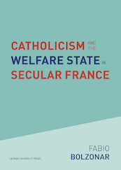 Catholicism and the Welfare State in Secular France - Fabio Bolzonar (ISBN 9789462703889)