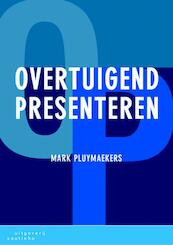 Overtuigend presenteren - Mark Pluymaekers (ISBN 9789046961766)