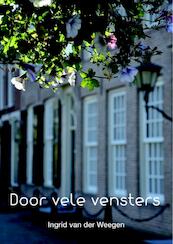 Door vele vensters - Ingrid van der Weegen (ISBN 9789082431827)