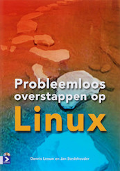 Probleemloos overstappen op Linux - D. Leeuw, J. Stedehouder (ISBN 9789012117753)