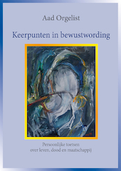 Keerpunten in bewustzijn - Aad Orgelist (ISBN 9789492079268)