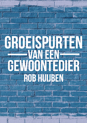 Groeispurten van een gewoontedier - Rob Huijben (ISBN 9789082896114)