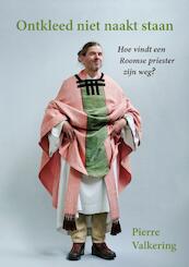 Ontkleed niet naakt staan - Pierre Valkering (ISBN 9789087598457)
