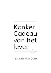 Kanker. Cadeau van het leven - Nathalie van Dam (ISBN 9789090329758)
