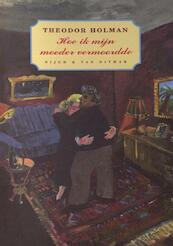 Hoe ik mijn moeder vermoordde - Theodor Holman (ISBN 9789038897004)