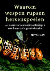 Waarom wespen rupsen hersenspoelen - Matt Simon (ISBN 9789021565583)