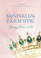 Koninklijk en krachtig - Esther Vorsterman van Oijen (ISBN 9789490489656)