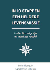 IN 10 STAPPEN EEN HELDERE LEVENSMISSIE - Sander van Eekelen, Peter Plusquin (ISBN 9789493222304)