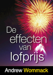 De effecten van lofprijs - Andrew Wommack (ISBN 9789083126784)