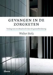Gevangen in de zorgketen - Walter Stolz (ISBN 9789059724976)