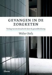 Gevangen in de zorgketen - Walter Stolz (ISBN 9789059725140)
