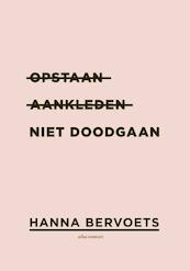 Opstaan, aankleden, niet doodgaan - Hanna Bervoets (ISBN 9789025441876)