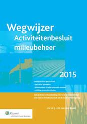 Wegwijzer activiteitenbesluit milieubeheer 2015 - J.H.G. van den Broek (ISBN 9789013124477)